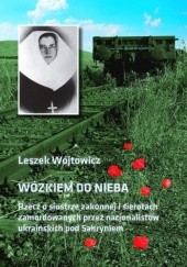 Okadka ksiki - Wzkiem do nieba. Rzecz o siostrze zakonnej i sierotach zamordowanych przez nacjonalistw ukraiskich pod Sahryniem