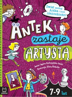 Okadka ksiki - Antek zostaje artyst. wiat wedug Antka i inne nieznonoci