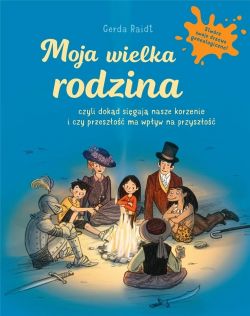 Okadka ksiki - Moja wielka rodzina. Czyli dokd sigaj nasze korzenie i czy przeszo ma wpyw na przyszo