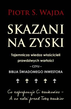 Okadka ksiki - Skazani na zyski. Tajemnicza wiedza wacicieli prawdziwych wartoci  czyli  biblia wiadomego inwestora