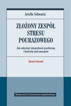 Okadka ksiki - Zoony zesp stresu pourazowego. Jak odzyska integralno psychiczn i kontrol nad emocjami. Zeszyt wicze.