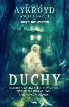 Okadka ksiki - Duchy. Historia seansw spirytystycznych, zjawisk paranormalnych i pogromcw duchw