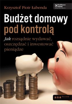 Okadka ksiki - Budet domowy pod kontrol. Jak rozsdnie wydawa, oszczdza i inwestowa pienidze