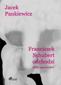 Okadka ksiki - Franciszek Schubert odchodzi. Zbir opowiada