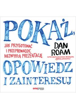 Okadka ksiki - Poka, opowiedz i zainteresuj. Jak przygotowa i przeprowadzi niezwyk prezentacj