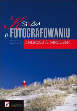 Okadka ksiki - Ksika o fotografowaniu. Wydanie III rozszerzone