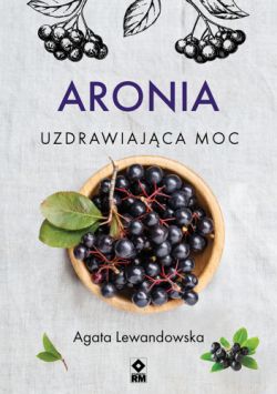 Okadka ksiki - Aronia. Uzdrawiajca moc