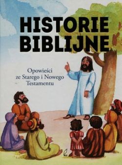 Okadka ksiki - Historie biblijne. Opowieci ze Starego i Nowego Testamentu