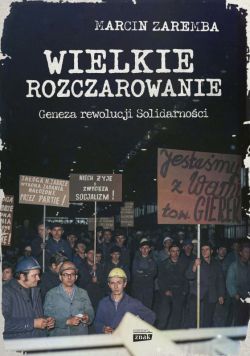 Okadka ksiki - Wielkie rozczarowanie. Geneza rewolucji Solidarnoci