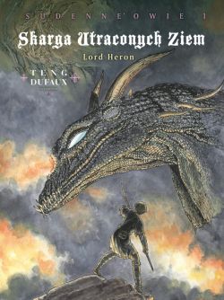 Okadka ksiki - Skarga Utraconych Ziem. Lord Heron. Sudenneowie, cykl 4. Tom 1