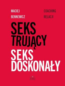 Okadka ksiki - Seks trujcy, seks doskonay. Coaching relacji