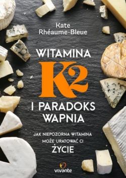 Okadka ksiki - Witamina K2 i paradoks wapnia. Jak niepozorna witamina moe uratowa ci ycie