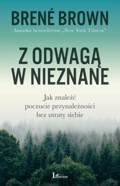 Okadka ksiki - Z odwag w nieznane. Jak znale poczucie przynalenoci bez utraty siebie