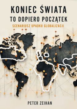 Okadka ksiki - Koniec wiata to dopiero pocztek. Scenariusz upadku globalizacji