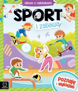 Okadka ksiki - Sport i zabawa. Album z naklejkami. Poznaj i wyklejam