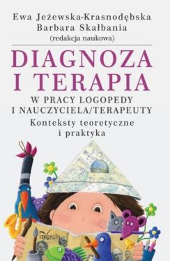 Okadka ksiki - Diagnoza i terapia w pracy logopedy i nauczyciela terapeuety. Konteksty teoretyczne i praktyka