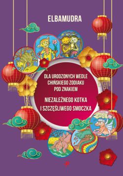 Okadka ksiki - Dla urodzonych wedle chiskiego zodiaku pod znakiem niezaleznego kotka i szczliwego smoczka