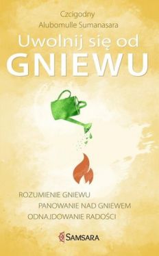 Okadka ksiki - Uwolnij si od gniewu. Rozumienie gniewu, panowanie nad gniewem, odnajdowanie radoci