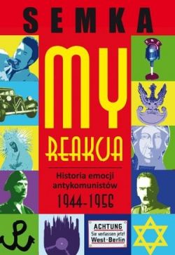 Okadka ksiki - My, reakcja  historia emocji antykomunistw w latach 1944-1956
