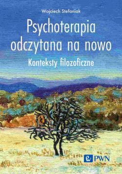 Okadka ksiki - Psychoterapia odczytana na nowo. Konteksty filozoficzne