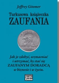 Okadka ksiki - Turkusowa ksieczka zaufania: jak je zdoby,wzmacnia i utrzyma, by sta si zaufanym doradc w biznesie i w yciu