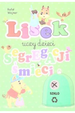 Okadka ksiki - Lisek uczy dzieci segregacji mieci. Szko