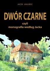 Okadka ksiki - Dwr Czarne czyli monografia wedug Jacka