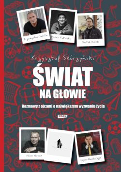 Okadka ksiki - wiat na gowie. Rozmowy z ojcami o najwikszym wyzwaniu ycia