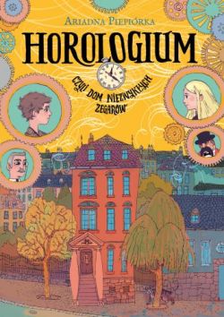 Okadka ksiki - Horologium. Czyli dom niezwykych zegarw