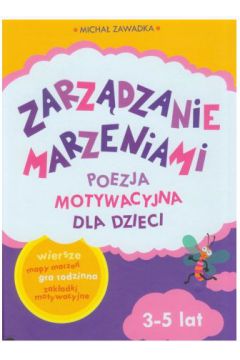 Okadka ksiki - Zarzdzanie marzeniami poezja motywacyjna dla dzieci wiek 3+