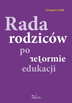 Okadka ksiki - Rada rodzicw po reformie edukacji 