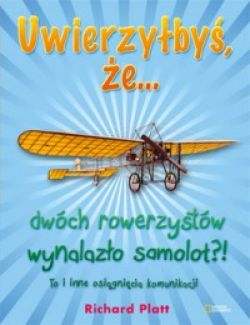 Okadka ksiki - Uwierzyby, e... dwch rowerzystw wynalzo samolot?!