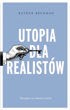 Okadka ksiki - Utopia dla realistw. Jak zbudowa idealny wiat