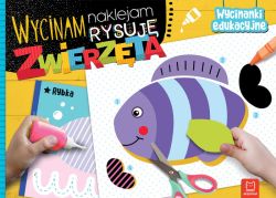 Okadka ksiki - Wycinam, naklejam, rysuj. Zwierzta. Wycinanki edukacyjne