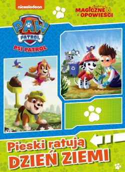 Okadka ksiki - Psi Patrol. Magiczne opowieci. Pieski ratuj Dzie Ziemi