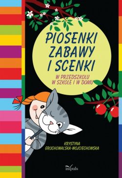 Okadka ksiki - Piosenki, zabawy i scenki. W przedszkolu w szkole i w domu