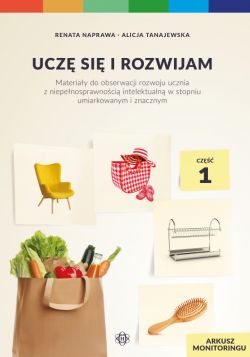 Okadka ksiki - Ucz si i rozwijam. Arkusz monitoringu. Cz 1. Materiay do obserwacji rozwoju ucznia z niepenosprawnoci intelektualn w stopniu umiarkowanym i znacznym