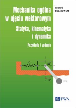 Okadka ksiki - Mechanika oglna w ujciu wektorowym. Statyka, kinematyka i dynamika. Przykady i zadania