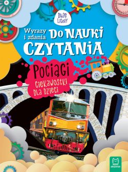 Okadka ksiki - Wyrazy i zdania do nauki czytania. Due litery. Pocigi. Ciekawostki dla dzieci