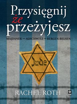 Okadka ksiki - Przysignij, e przeyjesz. Majdanek, Auschwitz, Bergen-Belsen