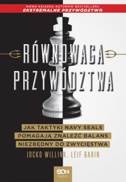 Okadka ksiki - Rwnowaga przywdztwa. Jak taktyki Navy Seals pomagaj znale balans niezbdny do zwycistwa