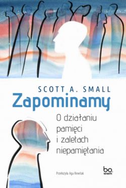 Okadka ksiki - Zapominamy. O dziaaniu pamici i zaletach niepamitania