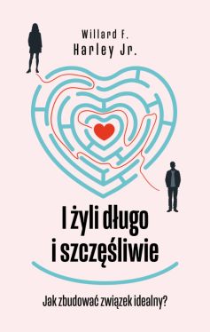 Okadka ksiki - I yli dugo i szczliwie. Jak zbudowa zwizek idealny?