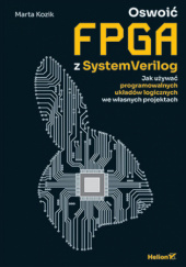 Okadka ksiki - Oswoi FPGA z SystemVerilog. Jak uywa programowalnych ukadw logicznych we wasnych projektach