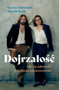 Okadka ksiki - Dojrzao. Jak odnale si w kulturze zdziecinnienia