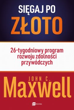 Okadka ksiki - Sigaj po zoto!. 26-tygodniowy program rozwoju zdolnoci przywdczych