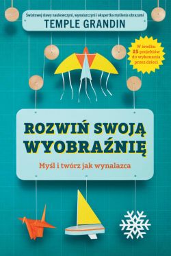 Okadka ksiki - Rozwi swoj wyobrani. Myl i twrz jak wynalazca.