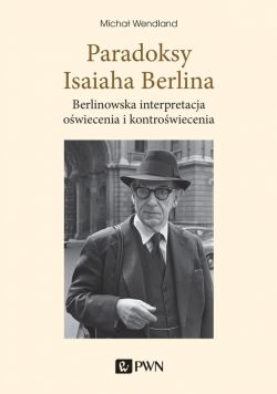 Okadka ksiki - Paradoksy Isaiaha Berlina. Berlinowska interpretacja owiecenia i kontrowiecenia