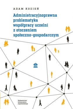 Okadka ksiki - Administracyjnoprawna problematyka wsppracy uczelni z otoczeniem spoeczno-gospodarczym