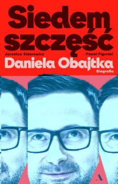 Okadka ksiki - Siedem szcz Daniela Obajtka. Biografia